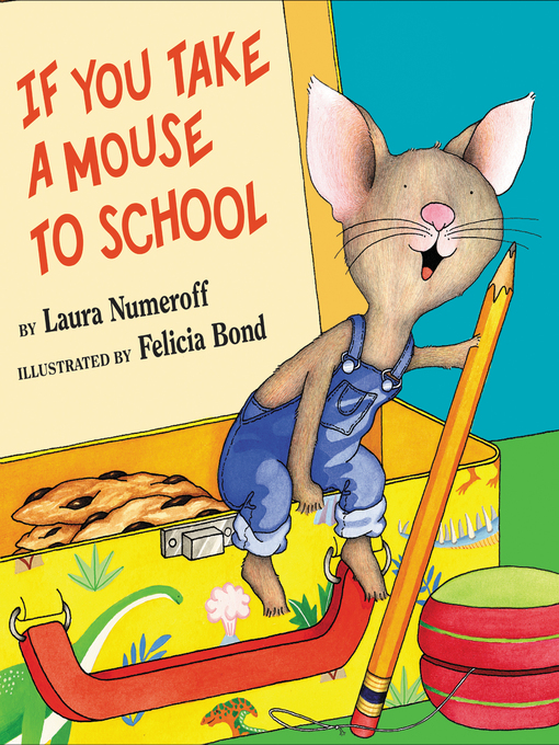 Title details for If You Take a Mouse to School by Laura Numeroff - Available